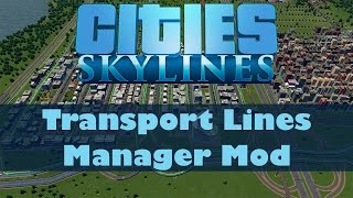 Cities Skylines Mods 12  Transport Lines Manager Mod [upl. by Eivets]