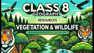 Resources  Vegetation and Wildlife  geography  Chapter 18 Class 8 [upl. by Akcired]