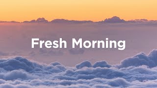 Fresh Morning Mix 🌄 Chill Tracks to Embrace Your Mornings [upl. by Ahtiekal239]