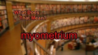 What does myometrium mean [upl. by Noeht218]