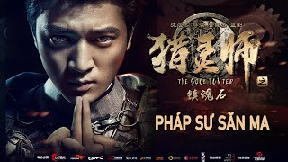 Phim Lẻ Hay PHÁP SƯ SĂN MA  Phim Viễn Tưởng Trung Quốc HD【Lồng Tiếng】 [upl. by Iand661]