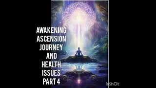 Awakening ascension journey amp Health issues Part 4 [upl. by Rothenberg]