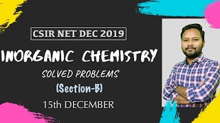 CSIR DEC 2019 Inorganic Chemistry  Detailed Solution  SectionB 15th Dec [upl. by Nileek772]