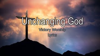 Unchanging God  Victory Worship  Lyrics [upl. by Ostraw54]