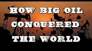 HOW BIG OIL CONQUERED THE WORLD [upl. by Ennoitna]