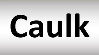 How to Pronounce Caulk [upl. by Accever]