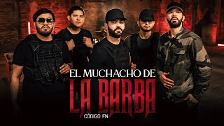 Código FN  El Muchacho de la Barba Video Oficial [upl. by Steel]