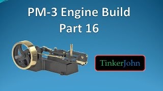 Part 16 PM 3 Steam EngineMachining and Assembly [upl. by Piggy]