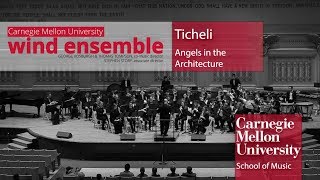 Carnegie Mellon Wind Ensemble  Ticheli Angels in the Architecture [upl. by Eneliak]