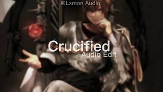 Crucified • Audio Edit [upl. by Shawnee]