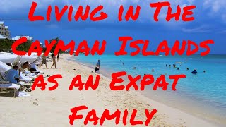 Living in the Cayman Islands as an Expat Family No Income Tax No Snow Just Beach and Palm Trees [upl. by Loretta]