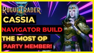 W40K ROGUE TRADER  CASSIA NAVIGATOR Build The MOST OP Party Member UNFAIR Ready [upl. by Leupold]