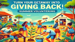 Turn Your Getaway into Giving Back Summer Volunteering [upl. by Haerb]