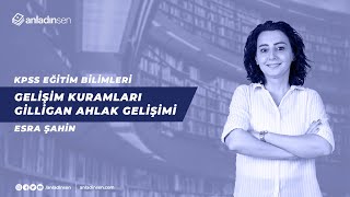 Esra ŞAHİN  GELİŞİM KURAMLARI GİLLİGAN AHLAK GELİŞİMİ [upl. by Sissy]