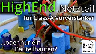 MEIN NETZTEIL IST EIN WEICHEI  Die Stromversorgung für den ClassA Vorverstärker  Teil 4  DIY [upl. by Hueston]