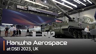 DSEI 2023 Highlights  Hanwha Aerospace Unveiled the Future of Defense Technology in the UK [upl. by Josephina]