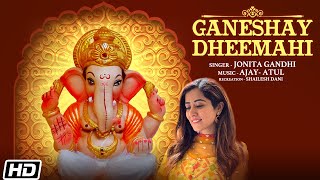 Ganeshay Dheemahi HD Video  Jonita Gandhi  Ajay  Atul  Latest Ganpati Songs 2022 [upl. by Natsyrk]