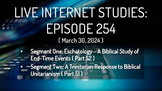 LIS Ep 254 EschatologyEndTimes Study Pt 52  Trinitarianism v Biblical Unitarianism Pt 51 [upl. by Beutler]