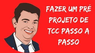 Como Fazer Um Pré Projeto de TCC Passo a Passo  Aprenda Como Fazer um Projeto de Pesquisa TCC [upl. by Yrelbmik727]