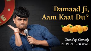 DAMAAD JI AAM KAAT DU  Vipul Goyal  Stand up Comedy [upl. by Osrock103]