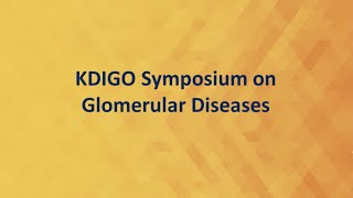 KDIGO Symposium on Glomerular Diseases [upl. by Rich]