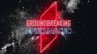 Groundbreaking  Anticlimactic [upl. by Marleah]