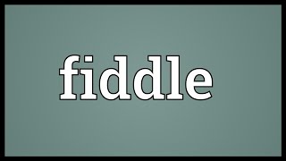 Fiddle Meaning [upl. by Debor49]