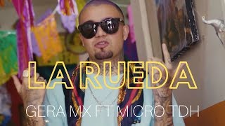 Gera Mx ft Micro TDH  La Rueda ⭕🇲🇽🇻🇪🔥 Video Oficial [upl. by Airal]