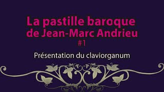 La pastille baroque de JeanMarc Andrieu 1 présentation du claviorganum [upl. by Nimesh]