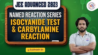 JEE ADVANCED 2023 ISOCYANIDE TEST amp CARBYLAMINE REACTION  NAMED REACTION SERIES  BY SUBHASH SIR [upl. by Adnor]