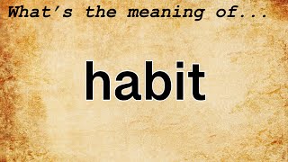 Habit Meaning  Definition of Habit [upl. by Nireil]