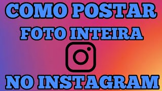 COMO POSTAR A FOTO INTEIRA NO INSTAGRAM [upl. by As]