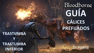 Bloodborne Guía de Cálices Trastumba y Trastumba Inferior 2ª parte [upl. by Llenra]