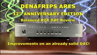 Denafrips Ares 12th Anniversary Edition DAC Review  Hitting it Right on the NOS [upl. by Gaillard]