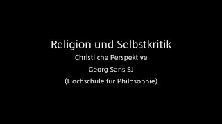 Religion und Selbstkritik 2  Christliche Perspektive Georg Sans SJ Hochschule für Philosophie [upl. by Candice]