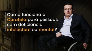 Como funciona a CURATELA para pessoas com deficiência mental ou intelectual [upl. by Erdnaed275]