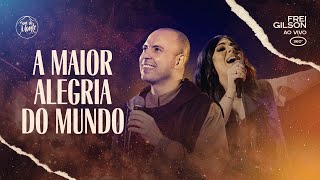 A Maior Alegria do Mundo  Frei Gilson ao vivo 360º [upl. by Unity]