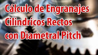 Cálculo de Engranajes Cilíndricos Rectos con Diametral Pitch [upl. by Bove681]