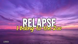 I Belong to the Zoo  Relapse Lyrics [upl. by Ahrendt968]