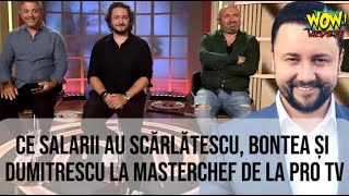 Ce salarii au Scărlătescu Bontea și Dumitrescu la MasterChef de la Pro TV [upl. by Ario]