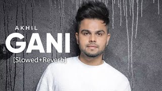 Gani SlowedReverb  Akhil Feat Manni Sandhu  Punjabi Lofi Song  Chill with Beats  Textaudio [upl. by Naillij]