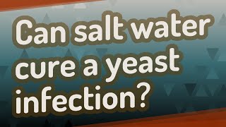 Can salt water cure a yeast infection [upl. by Makell982]