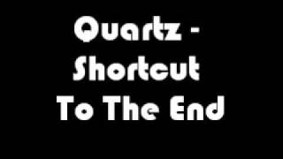 Quartz  Shortcut To The End [upl. by Prasad]