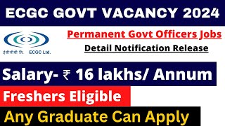 ECGC PO PERMANENT GOVT VACANCY 2024  SALARY 16 LAKH  ANY GRADUATE  DETAIL NOTIFICATION OUT [upl. by Fogg]