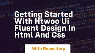 Getting started with htwoo ui fluent design in html and css [upl. by Nnylsor]