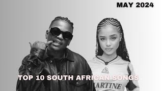 Top 10 South African Songs Of May 2024 [upl. by Odracer]