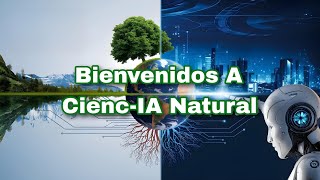 Bienvenidos a CiencIA Natural Explorando Ciencia Tecnología y Misterios del Planeta [upl. by Ynohtnad]