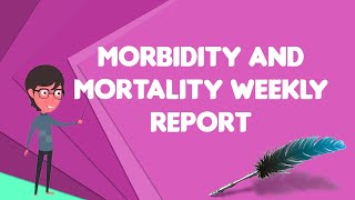 What is Morbidity and Mortality Weekly Report Explain Morbidity and Mortality Weekly Report [upl. by Niuq306]