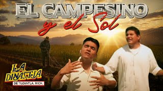 EL CAMPESINO Y EL SOL  LA DINASTIA DE TUZANTLA Video Oficial [upl. by Eirameinna972]