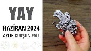 YAY BURCU HAZİRAN 2024 KURŞUN FALI Aylık Burç Yorumları [upl. by Suivatnom]